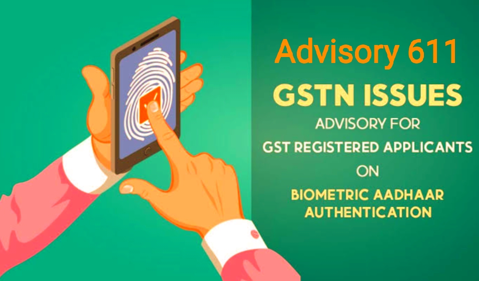 GSTN Advisory No 611 Dt. 4 November 2023: Biometric Based Aadhar ...