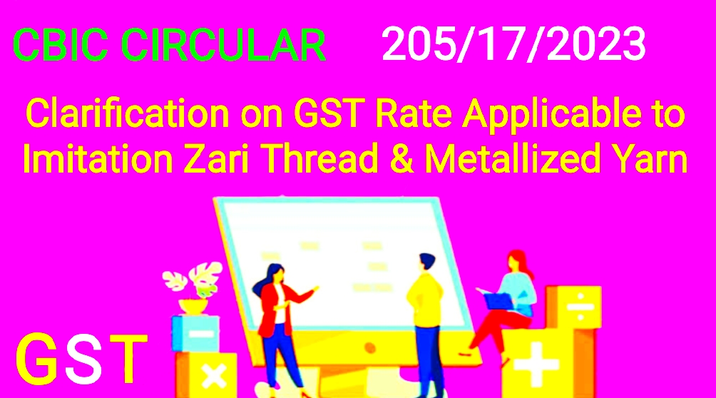 CBIC Circular 205/17/2023 Dt. 31 October 2023: Clarification on GST Rate of  Imitation Zari Thread and Yarn - AnpTaxCorp