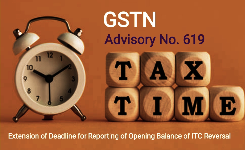 GSTN Advisory 619 on ITC Reversal Reporting Deadline Extension to 31